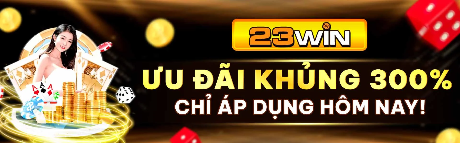 ưu đãi khủng từ 23win tặng nạp 300%